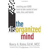 The Disorganized Mind: Coaching Your ADHD Brain to Take Control of Your Time, Tasks, and Talents