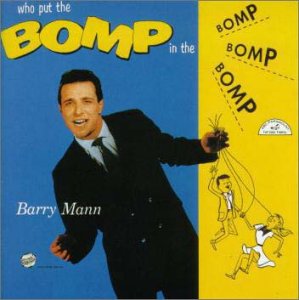 Barry Mann - Who Put The Bomp (In The Bomp, Bomp, Bomp) - Zortam Music