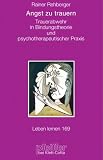 Angst zu trauern - Trauerabwehr in Bindungstheorie und psychotherapeutischer Praxis (Leben Lernen 169) - Rainer Rehberger