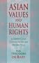 Asian Values and Human Rights: A Confucian Communitarian Perspective (Wing-Tsit Chan Memorial Lectures)