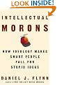 Intellectual Morons: How Ideology Makes Smart People Fall for Stupid Ideas