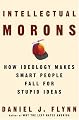 Intellectual Morons: How Ideology Makes Smart People Fall for Stupid Ideas