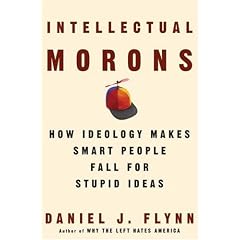 Intellectual Morons: How Ideology Makes Smart People Fall for Stupid Ideas