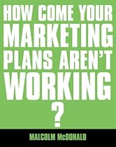 If You're So Brilliant...How Come You Don't Have a Marketing Plan? The Essential Guide to Marketing Planning
