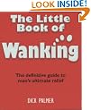 The Little Book of Wanking: The Definitive Guide to Man's Ultimate Relief