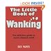 The Little Book of Wanking: The Definitive Guide to Man's Ultimate Relief