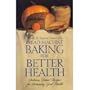 Bread Machine Baking for Better Health: Delicious Bread Recipes for Brimming Good Health