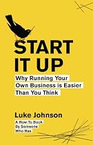 Start It Up: Why Running Your Own Business is Easier Than You Think