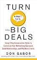 Turn Small Talk into Big Deals: Using 4 Key Conversation Styles to Customize Your Networking Approach, Build Relationships, and Win More Clients