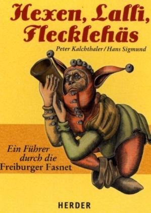 Verlag Herder Hexen, Lalli, Fleckleh&auml;s: Ein F&uuml;hrer durch die Freiburger Fasnet