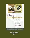 Solving Tough Problems: An Open Way of Talking, Listening, and Creating New Realities