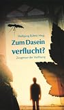 Zum Dasein verflucht: Zeugnisse der Hoffnung - Dieter R&ouml;hrig, Ali Cobanoglu, Gertrud Berg, Michael Woge, Uwe M Schmidt