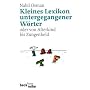 Kleines Lexikon untergegangener W�rter: Wortuntergang seit dem Ende des 18. Jahrhunderts