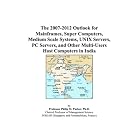 Click here to buy The 2007-2012 Outlook for Mainframes, Super Computers, Medium... by  Philip M. Parker.