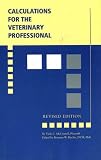 Calculations for the Veterinary Professionals, Revised Edition