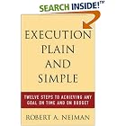 Execution Plain and Simple: Twelve Steps to Achieving Any Goal on Time and On Budget by  Robert Neiman and Robert Neiman