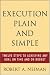 Execution Plain and Simple: Twelve Steps to Achieving Any Goal on Time and On Budget
