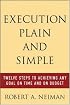Execution Plain and Simple: Twelve Steps to Achieving Any Goal on Time and On Budget