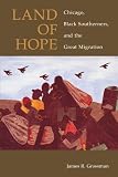 Land of Hope: Chicago, Black Southerners, and the Great Migration