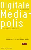 Digitale Mediapolis. Die neue Öffentlichkeit im Internet