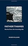 Father Thames : stories from the incoming tide