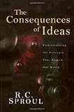 The Consequences of Ideas: Understanding the Concepts that Shaped Our World