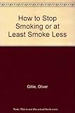 How to stop smoking or at least smoke less