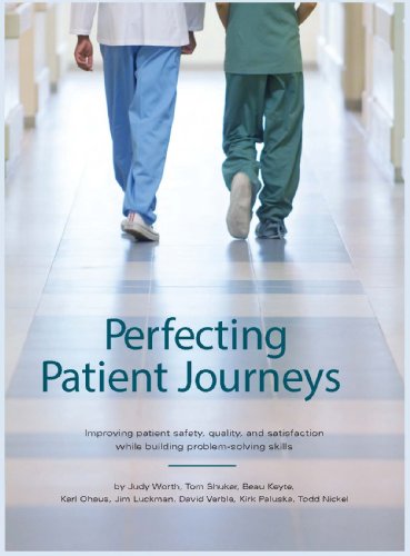 Perfecting Patient Journeys: Improving patient safety, quality, and satisfaction while building problem-solving skills, by Todd Nickel, Ki