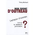 Mon enfant d'Outreau : L'affaire d'Outreau : erreur ou massacre judiciaire ?