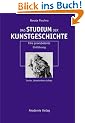 Das Studium der Kunstgeschichte: Eine praxisbetonte Einf�hrung