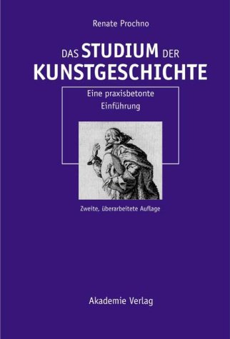 Das Studium der Kunstgeschichte. Eine praxisorientierte Einführung