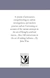 A system of aeronautics, comprehending its earliest investigations, and modern practice and art. Containing an account of the various attempts in the art ... in the art of making balloons ... By John W