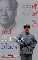 Red China Blues: My Long March from Mao to Now