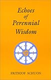 Echoes of Perennial Wisdom (Library of Traditional Wisdom) (Library of Traditional Wisdom),
Frithjof Schuon