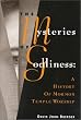 The Mysteries of Godliness: A History of Mormon Temple Worship