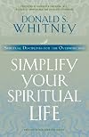 Simplify Your Spiritual Life: Spiritual Disciplines for the Overwhelmed