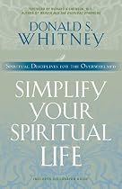 Simplify Your Spiritual Life: Spiritual Disciplines for the OverwhelmedForeword by Richard Swenson, M.D.