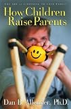 How Children Raise Parents: The Art of Listening to Your Family