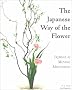 Japanese Way of the Flower: Ikebana as Moving Meditation (Michi, Japanese arts & ways)