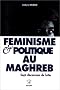 Feminisme et Politique au Maghreb. Sept d�cennies de lutte