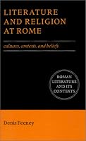 Literature and Religion at Rome: Cultures, Contexts, and Beliefs (Roman Literature and its Contexts)