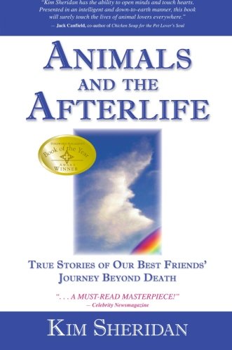 Animals and the Afterlife: True Stories of Our Best Friends' Journey Beyond Death