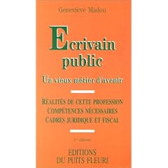 Ecrivain public : un vieux m�tier d'avenir. R�alit�s de cette profession - Comp�tences n�cessaires - Cadre juridique et fiscal, 1�re �dition