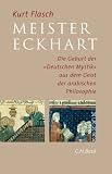 Meister Eckhart: Die Geburt der "Deutschen Mystik" aus dem Geist der arabischen Philosophie - Kurt Flasch