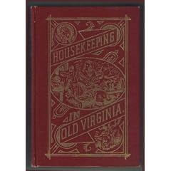 Housekeeping in old Virginia : containing contributions from two hundred and fifty of Virginia's noted housewives, distinguished for their skill in the ... art and other branches of domestic economy