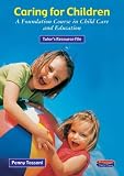 Caring for Children: Tutor File: A Foundation Course in Child Care and Education: Tutor File (Heinemann child care)