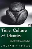 Time
 Culture and Identity
 An Interpretative Archaeology (Material cultures),
Julian Thomas