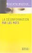 La d�sinformation par les mots : Les mots de la guerre, la guerre des mots