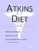 Book Atkins Diet: A Medical Dictionary, Bibliography, and Annotated Research Guide to Internet References