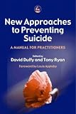 New Approaches to Preventing Suicide: A Manual for Practitioners